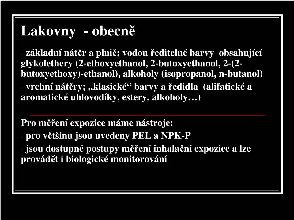 a ředidla (alifatické a aromatické uhlovodíky, estery, alkoholy ) Pro měření expozice máme nástroje: - pro