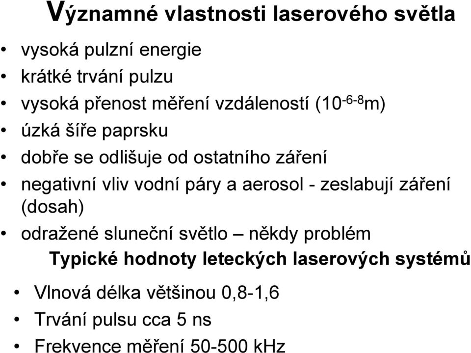 páry a aerosol - zeslabují záření (dosah) odražené sluneční světlo někdy problém Typické hodnoty
