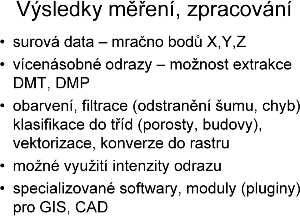 klasifikace do tříd (porosty, budovy), vektorizace, konverze do rastru