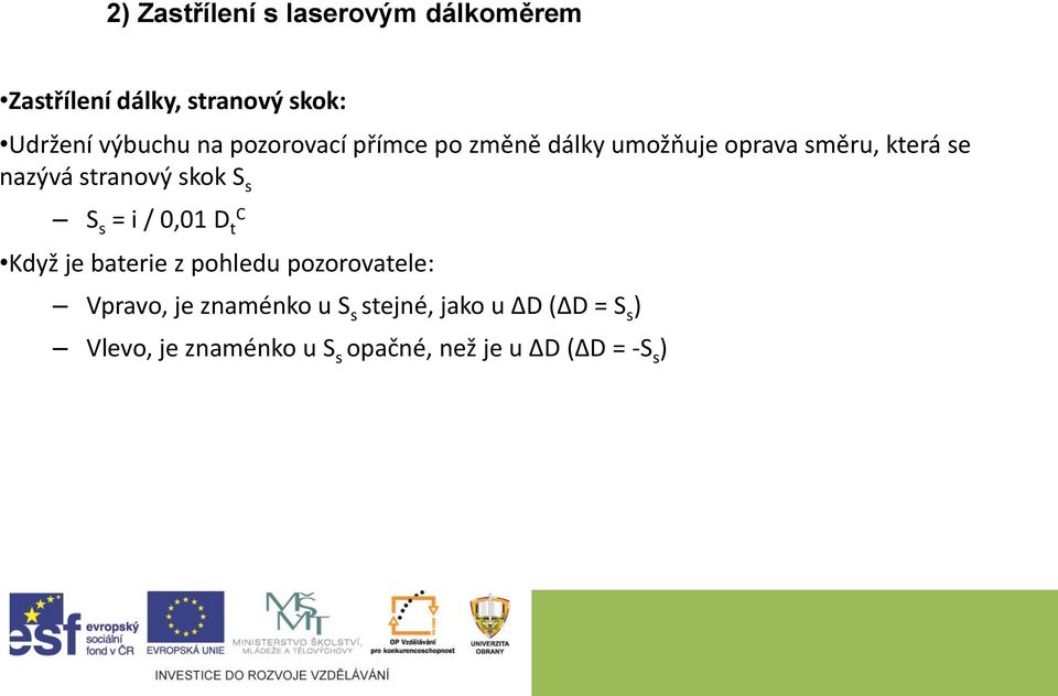 s S s = i / 0,01 D t C Když je baterie z pohledu pozorovatele: Vpravo, je znaménko u S s