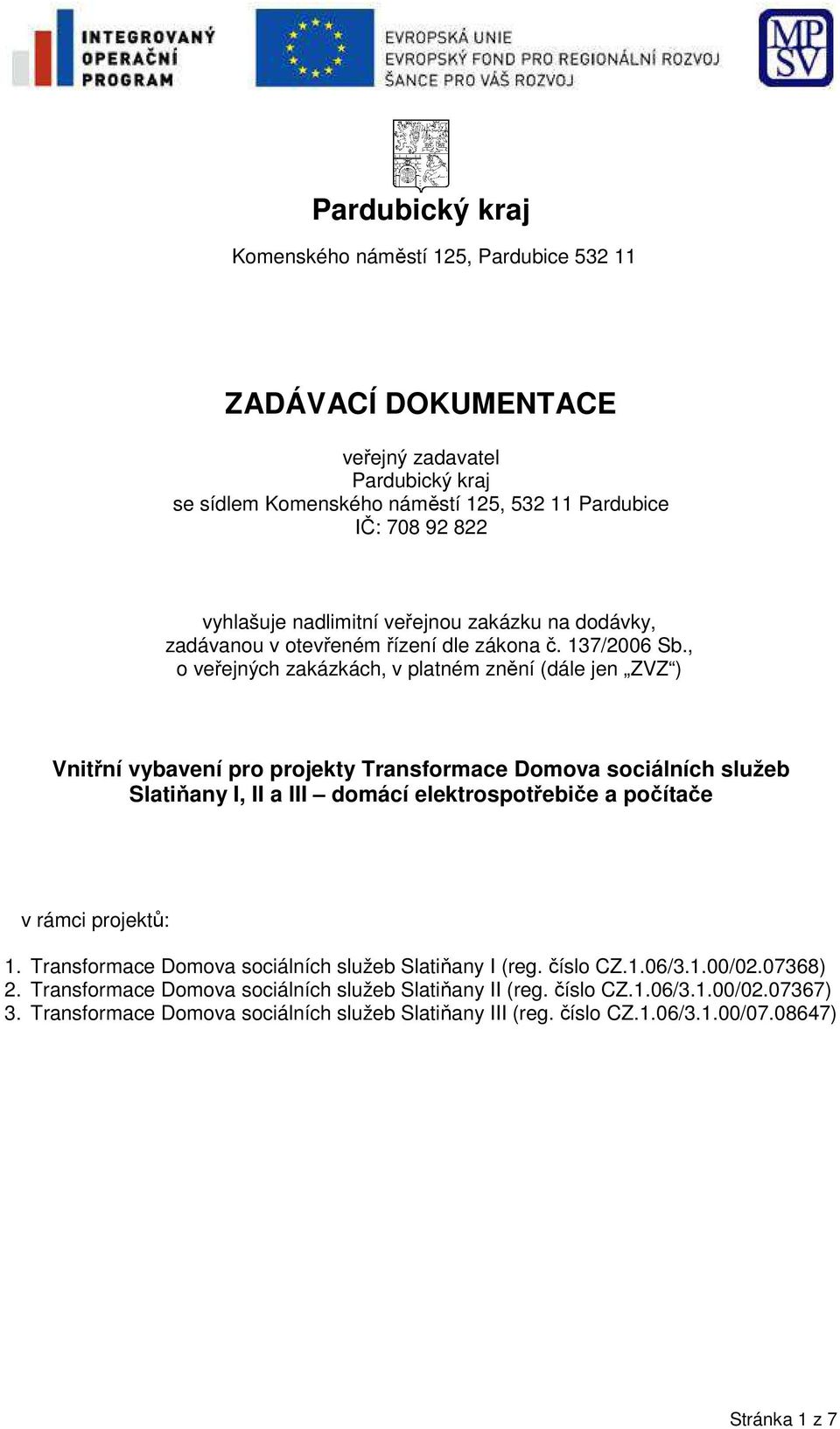 , o veřejných zakázkách, v platném znění (dále jen ZVZ ) Vnitřní vybavení pro projekty Transformace Domova sociálních služeb Slatiňany I, II a III domácí elektrospotřebiče a počítače v rámci