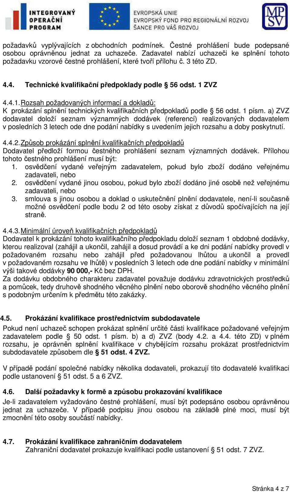 ZVZ 4.4.1. Rozsah požadovaných informací a dokladů: K prokázání splnění technických kvalifikačních předpokladů podle 56 odst. 1 písm.