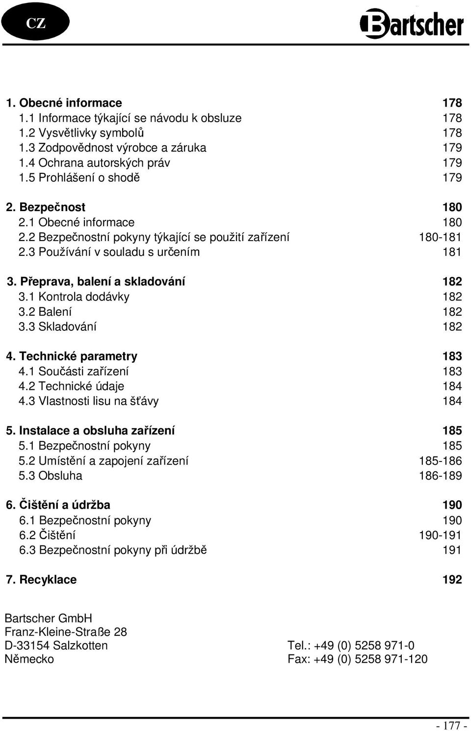 Přeprava, balení a skladování 182 3.1 Kontrola dodávky 182 3.2 Balení 182 3.3 Skladování 182 4. Technické parametry 183 4.1 Součásti zařízení 183 4.2 Technické údaje 184 4.