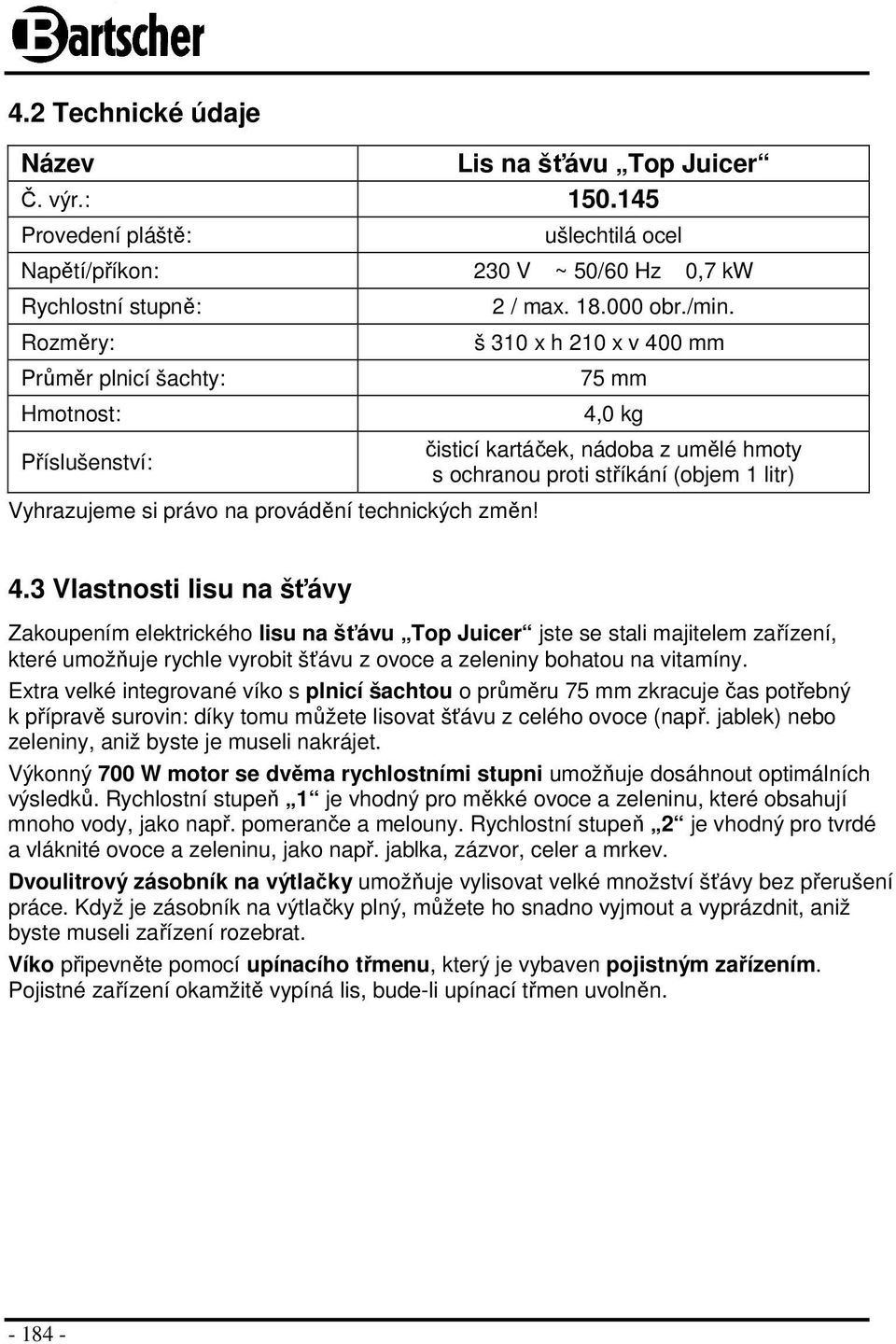 změn! 2 / max. 18.000 obr./min. š 310 x h 210 x v 400 mm 75 mm 4,0 kg čisticí kartáček, nádoba z umělé hmoty s ochranou proti stříkání (objem 1 litr) 4.