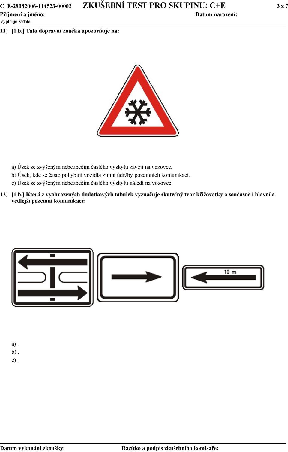 b) Úsek, kde se často pohybují vozidla zimní údržby pozemních komunikací.