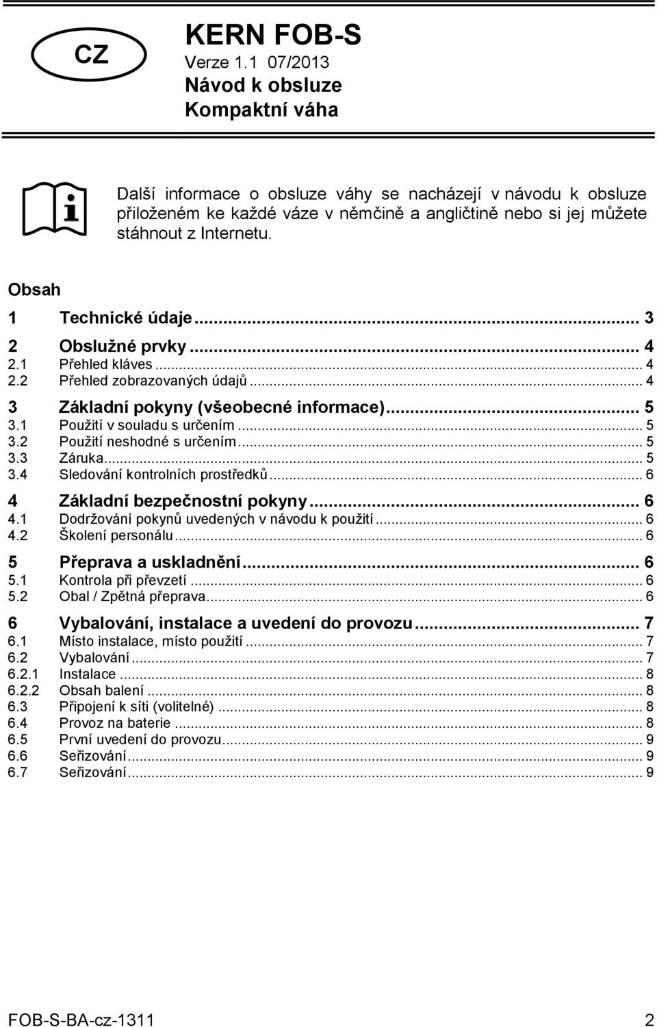 Obsah 1 Technické údaje... 3 2 Obslužné prvky... 4 2.1 Přehled kláves... 4 2.2 Přehled zobrazovaných údajů... 4 3 Základní pokyny (všeobecné informace)... 5 3.1 Použití v souladu s určením... 5 3.2 Použití neshodné s určením.