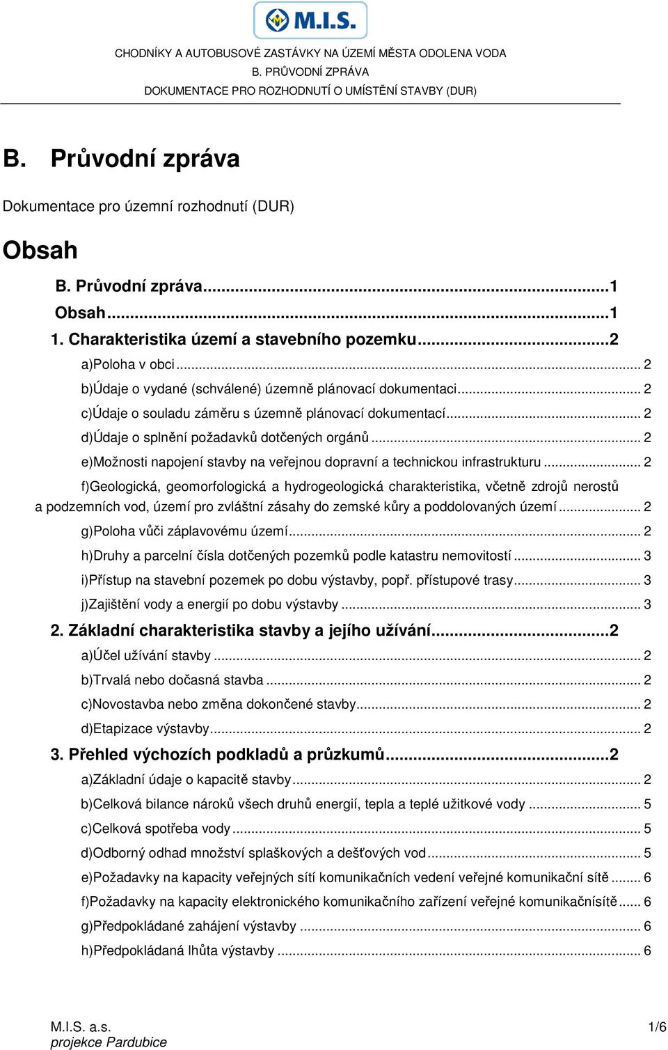 .. 2 e)možnosti napojení stavby na veřejnou dopravní a technickou infrastrukturu.