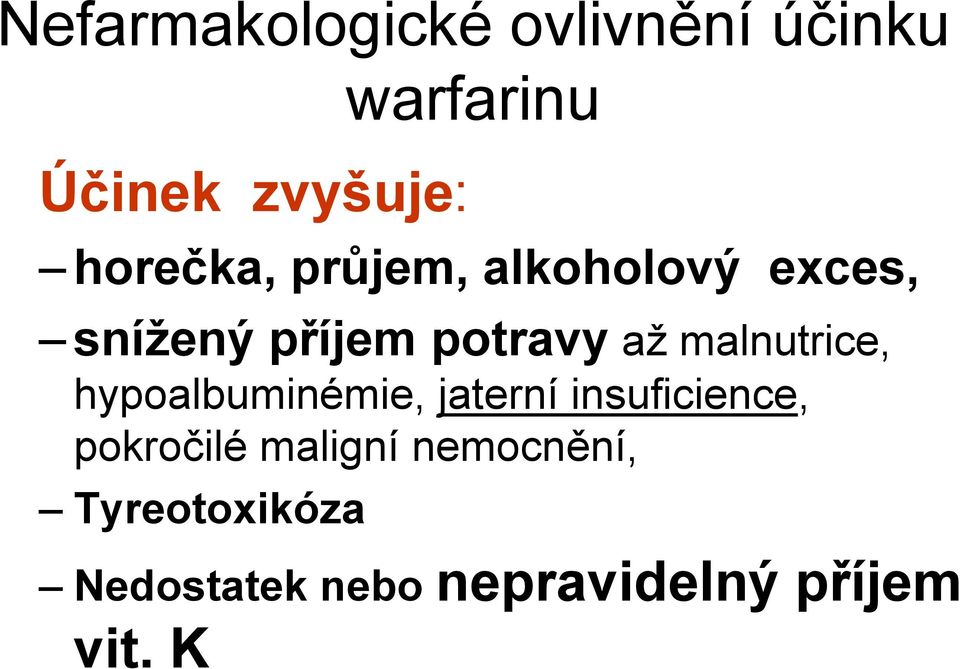 malnutrice, hypoalbuminémie, jaterní insuficience, pokročilé