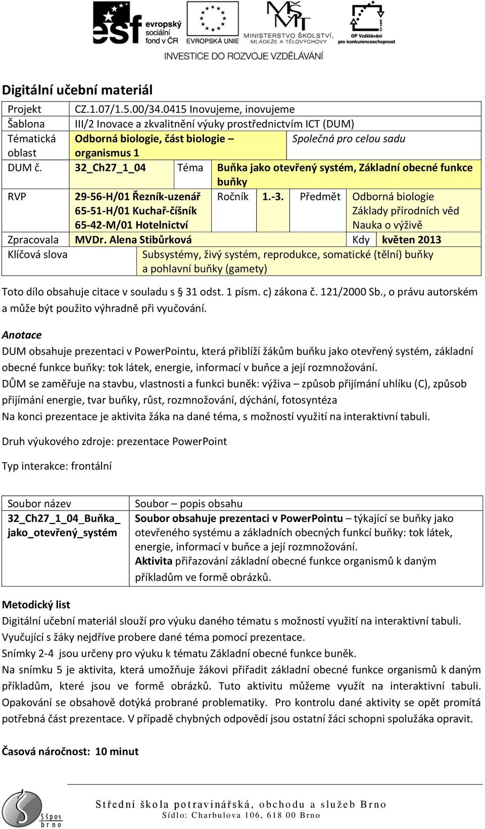 32_Ch27_1_04 Téma Buňka jako otevřený systém, Základní obecné funkce buňky RVP 29-56-H/01 Řezník-uzenář 65-51-H/01 Kuchař-číšník 65-42-M/01 Hotelnictví Ročník 1.-3.