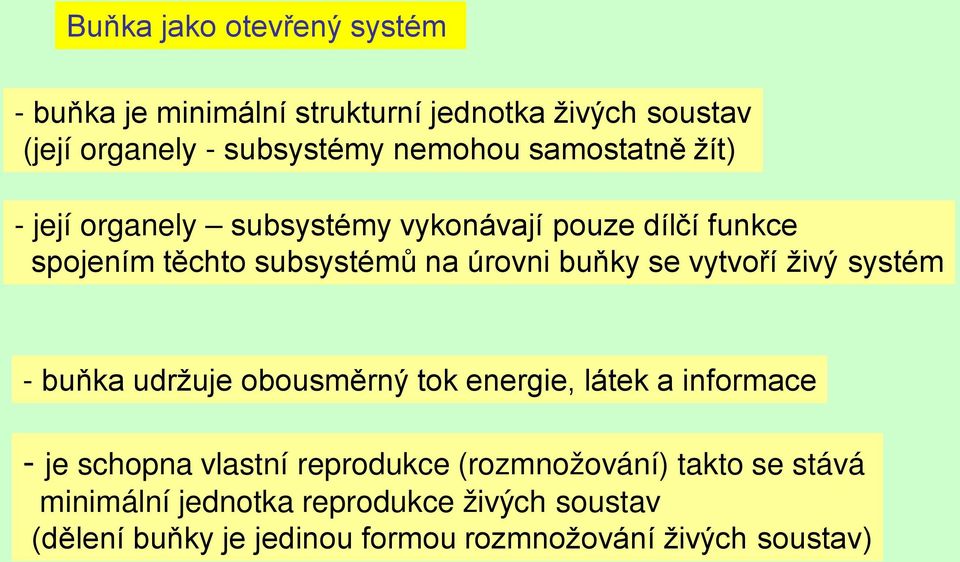 vytvoří živý systém - buňka udržuje obousměrný tok energie, látek a informace - je schopna vlastní reprodukce