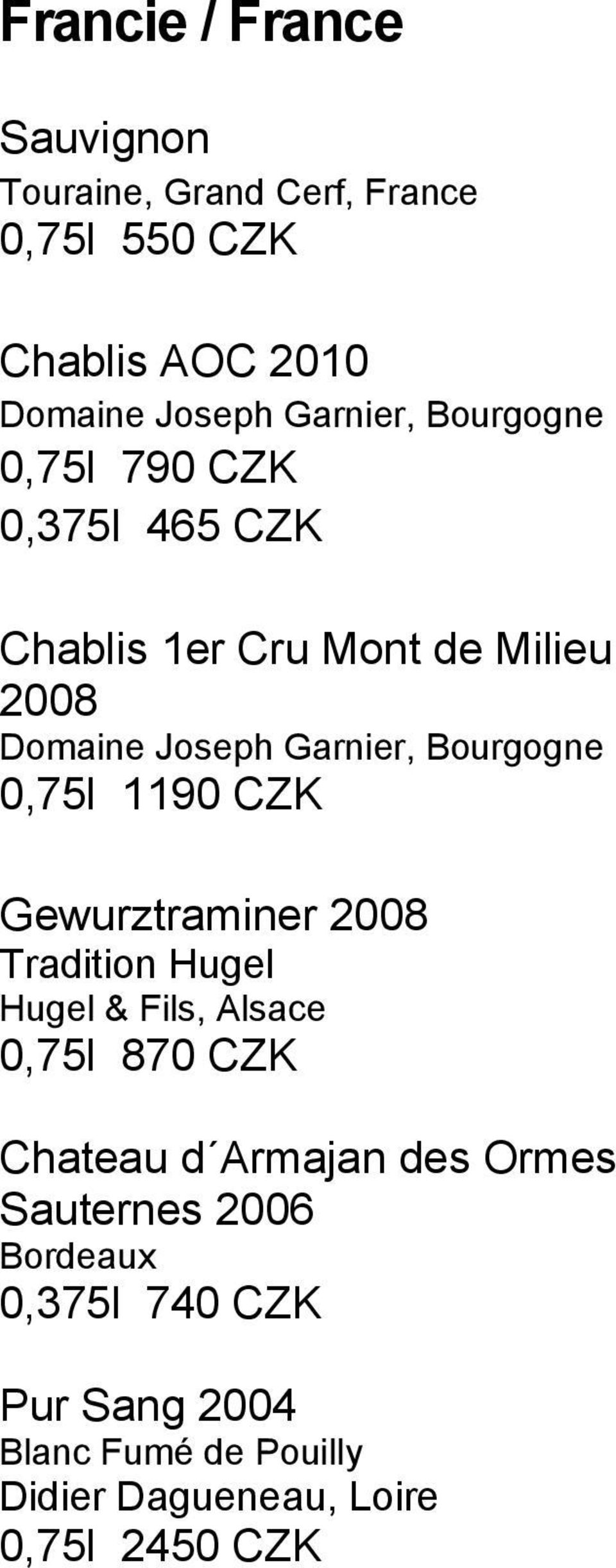 0,75l 1190 CZK Gewurztraminer 2008 Tradition Hugel Hugel & Fils, Alsace 0,75l 870 CZK Chateau d Armajan des