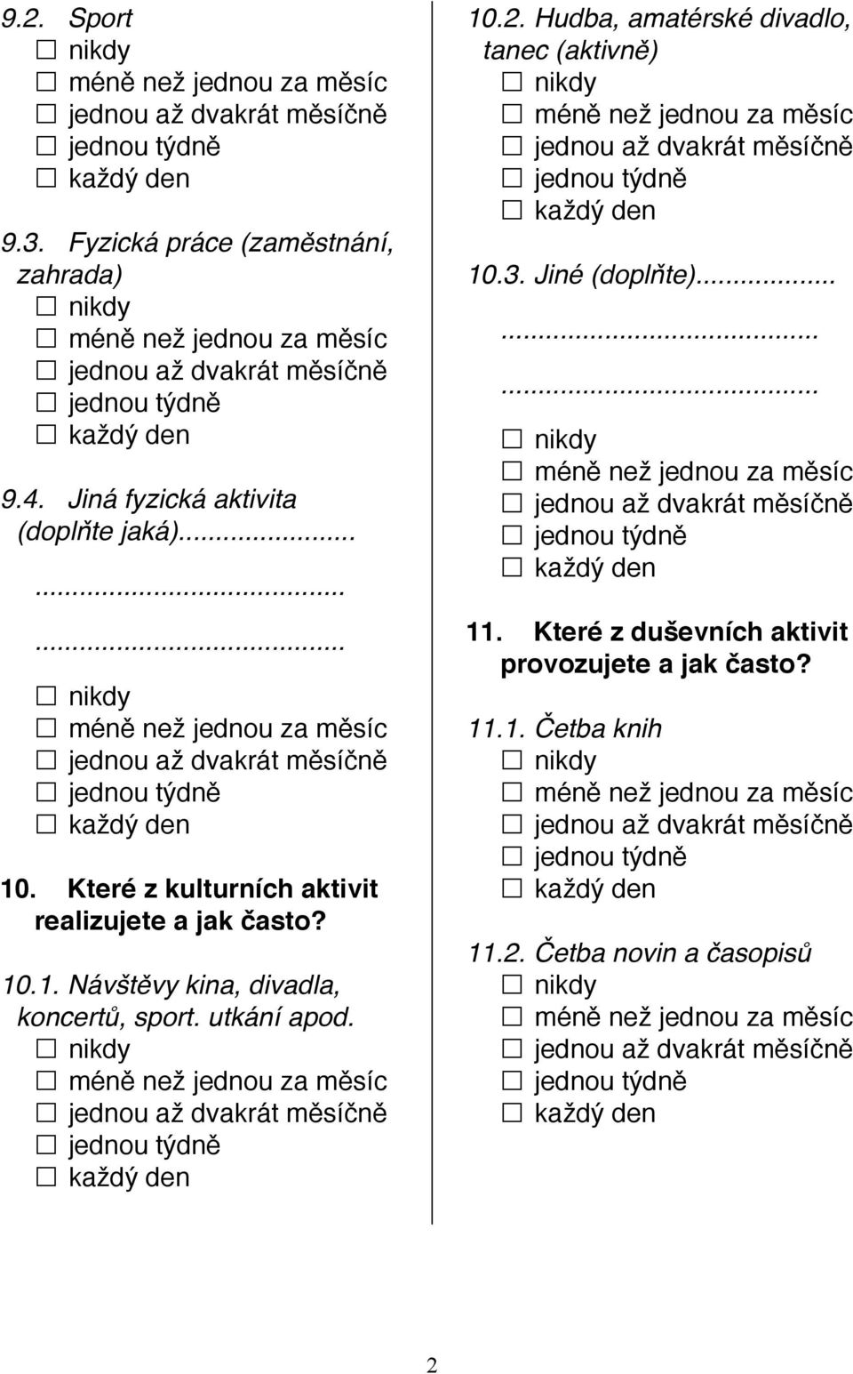 utkání apod. 10.2. Hudba, amatérské divadlo, tanec (aktivně) 10.3. Jiné (doplňte)... 11.