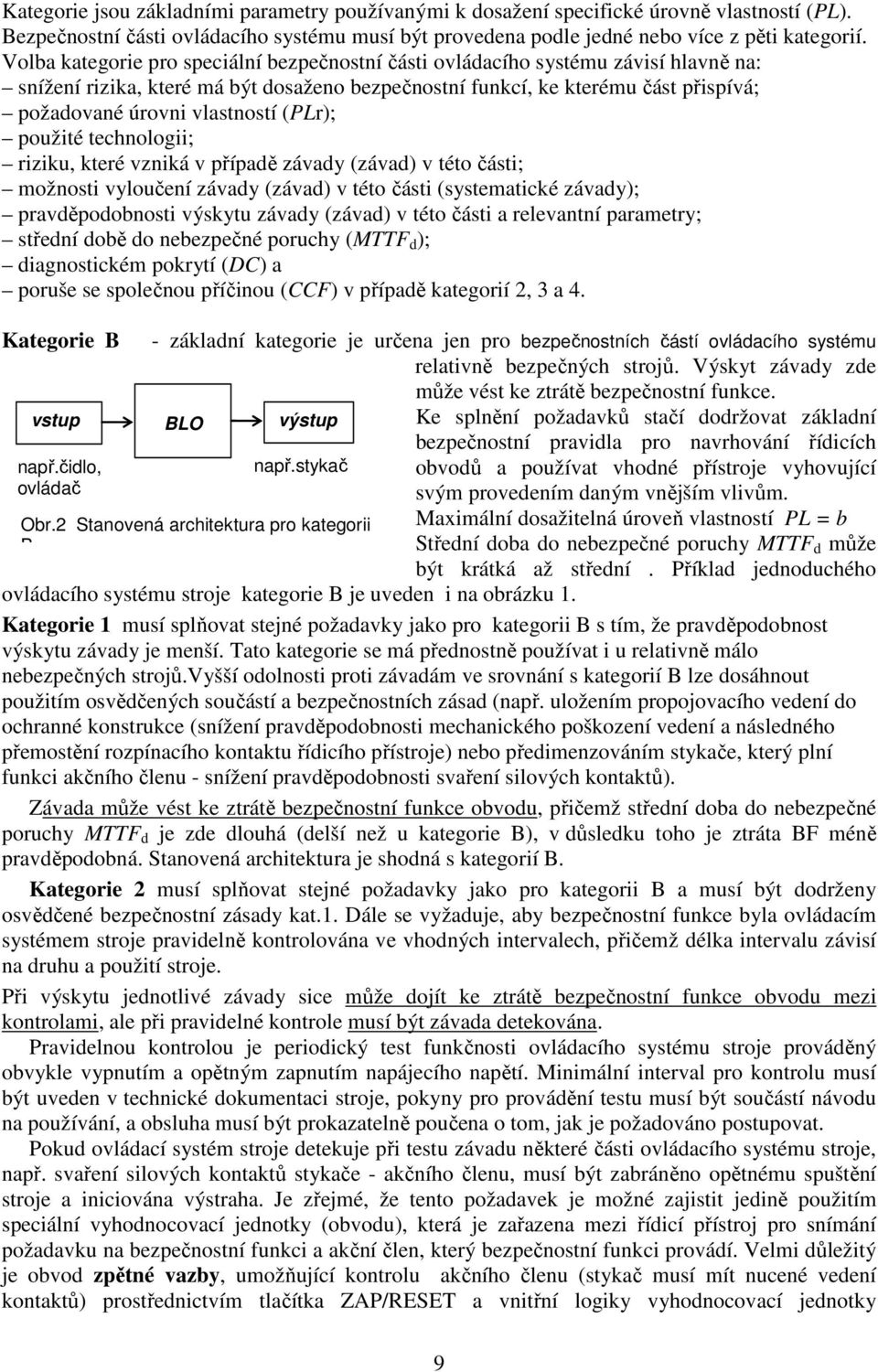 (PLr); použité technologii; riziku, které vzniká v případě závady (závad) v této části; možnosti vyloučení závady (závad) v této části (systematické závady); pravděpodobnosti výskytu závady (závad) v