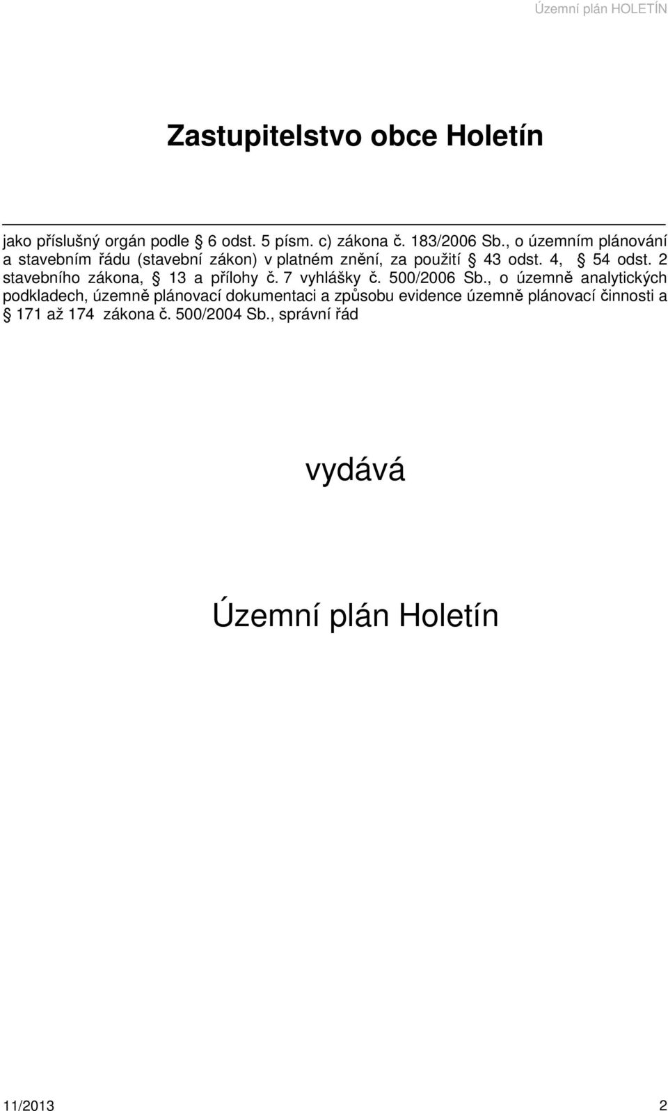 2 stavebního zákona, 13 a přílohy č. 7 vyhlášky č. 500/2006 Sb.