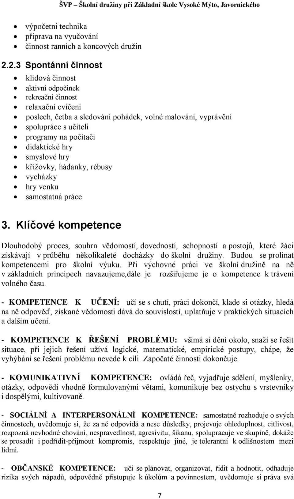 didaktické hry smyslové hry křížovky, hádanky, rébusy vycházky hry venku samostatná práce 3.