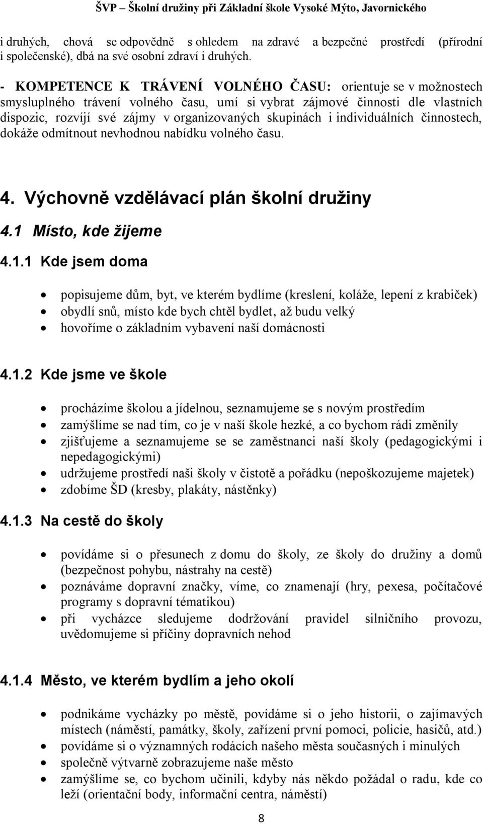 individuálních činnostech, dokáže odmítnout nevhodnou nabídku volného času. 4. Výchovně vzdělávací plán školní družiny 4.1 