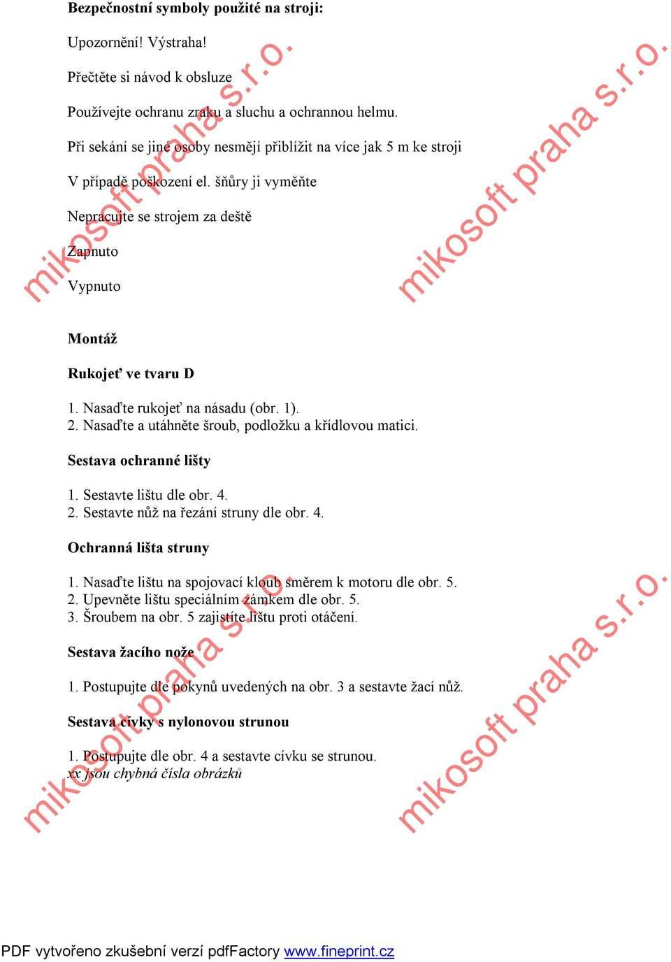 Nasaďte rukojeť na násadu (obr. 1). 2. Nasaďte a utáhněte šroub, podložku a křídlovou matici. Sestava ochranné lišty 1. Sestavte lištu dle obr. 4. 2. Sestavte nůž na řezání struny dle obr. 4. Ochranná lišta struny 1.