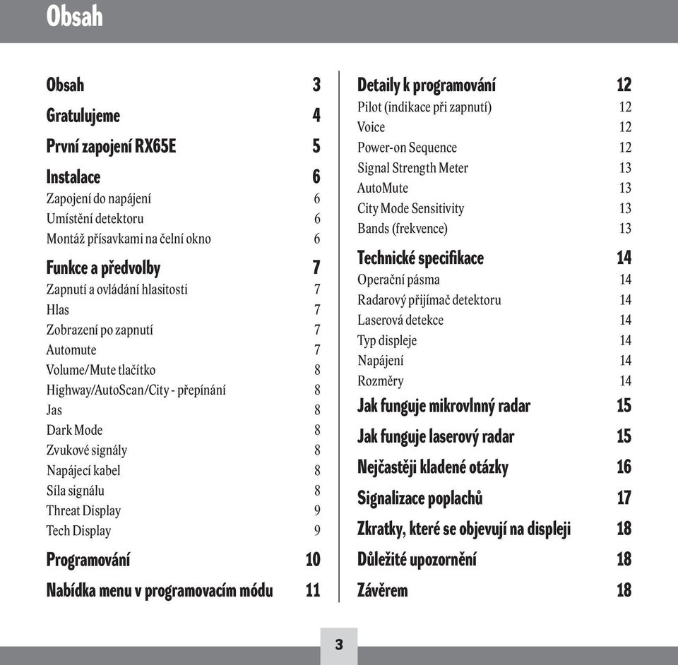 Programování 10 Nabídka menu v programovacím módu 11 Detaily k programování 12 Pilot (indikace při zapnutí) 12 Voice 12 Power-on Sequence 12 Signal Strength Meter 13 AutoMute 13 City Mode Sensitivity