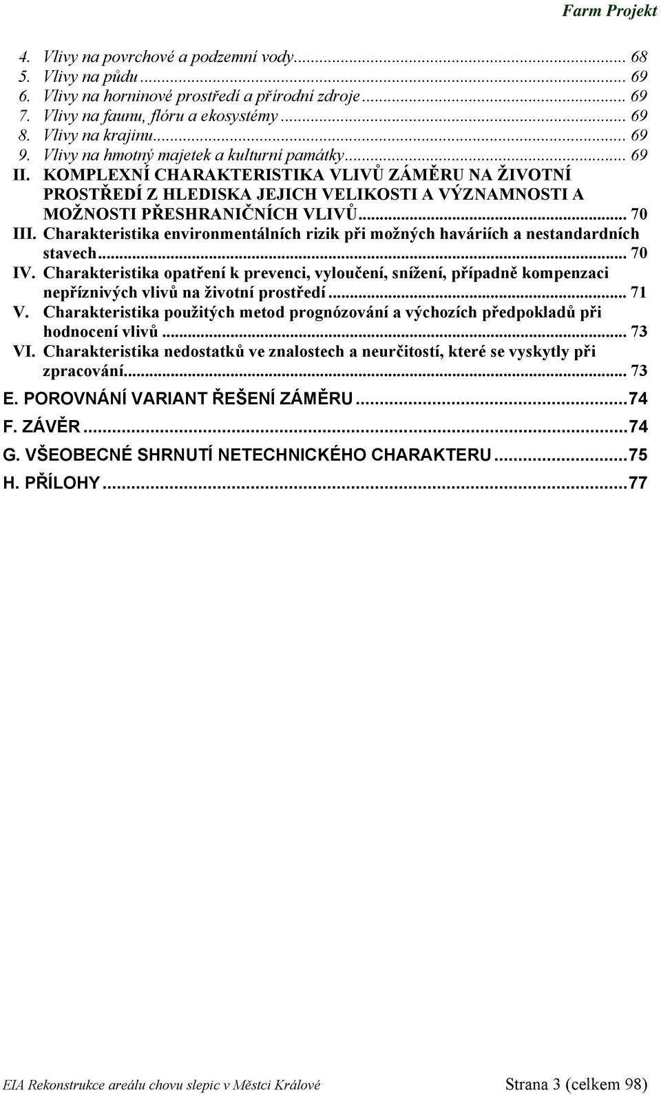 Charakteristika environmentálních rizik při možných haváriích a nestandardních stavech... 70 IV.