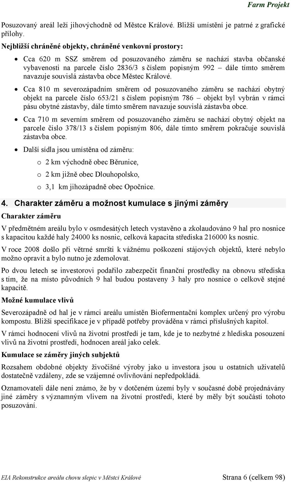 směrem navazuje souvislá zástavba obce Městec Králové.