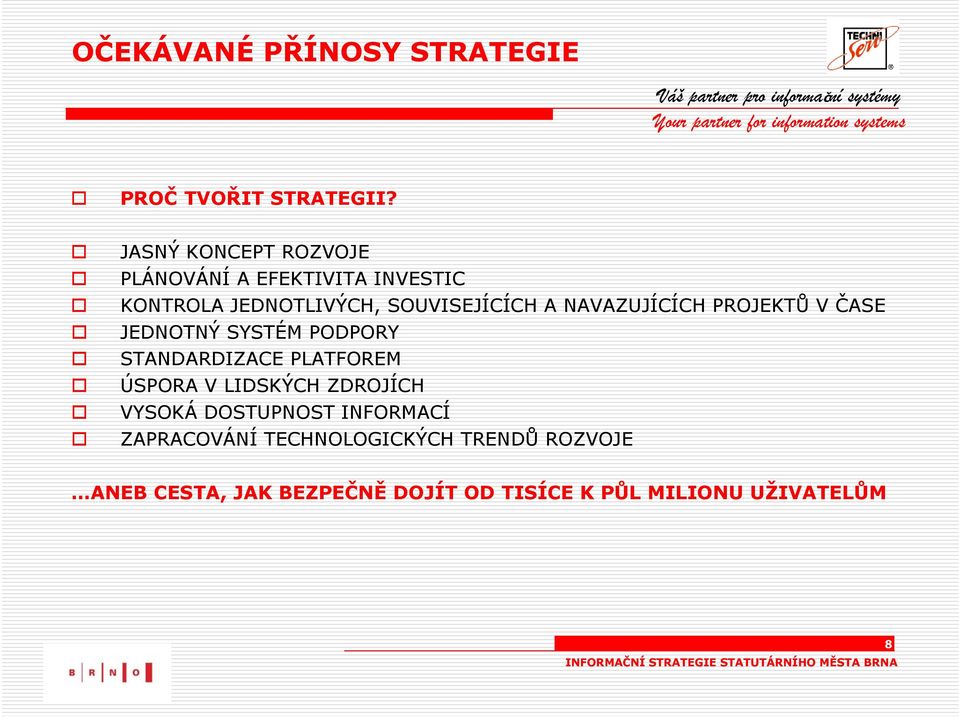 NAVAZUJÍCÍCH PROJEKTŮ V ČASE JEDNOTNÝ SYSTÉM PODPORY STANDARDIZACE PLATFOREM ÚSPORA V LIDSKÝCH
