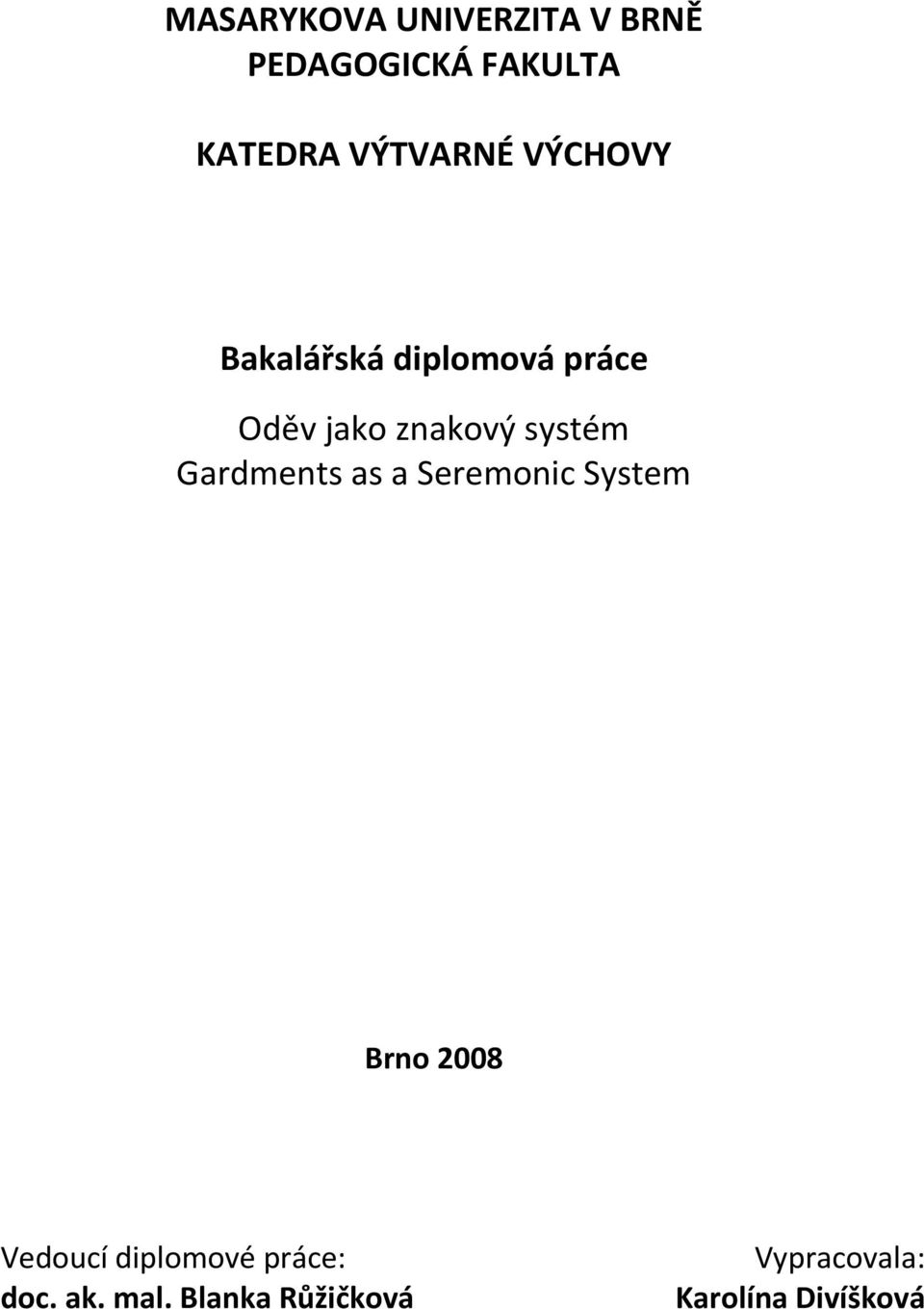 systém Gardments as a Seremonic System Brno 2008 Vedoucí