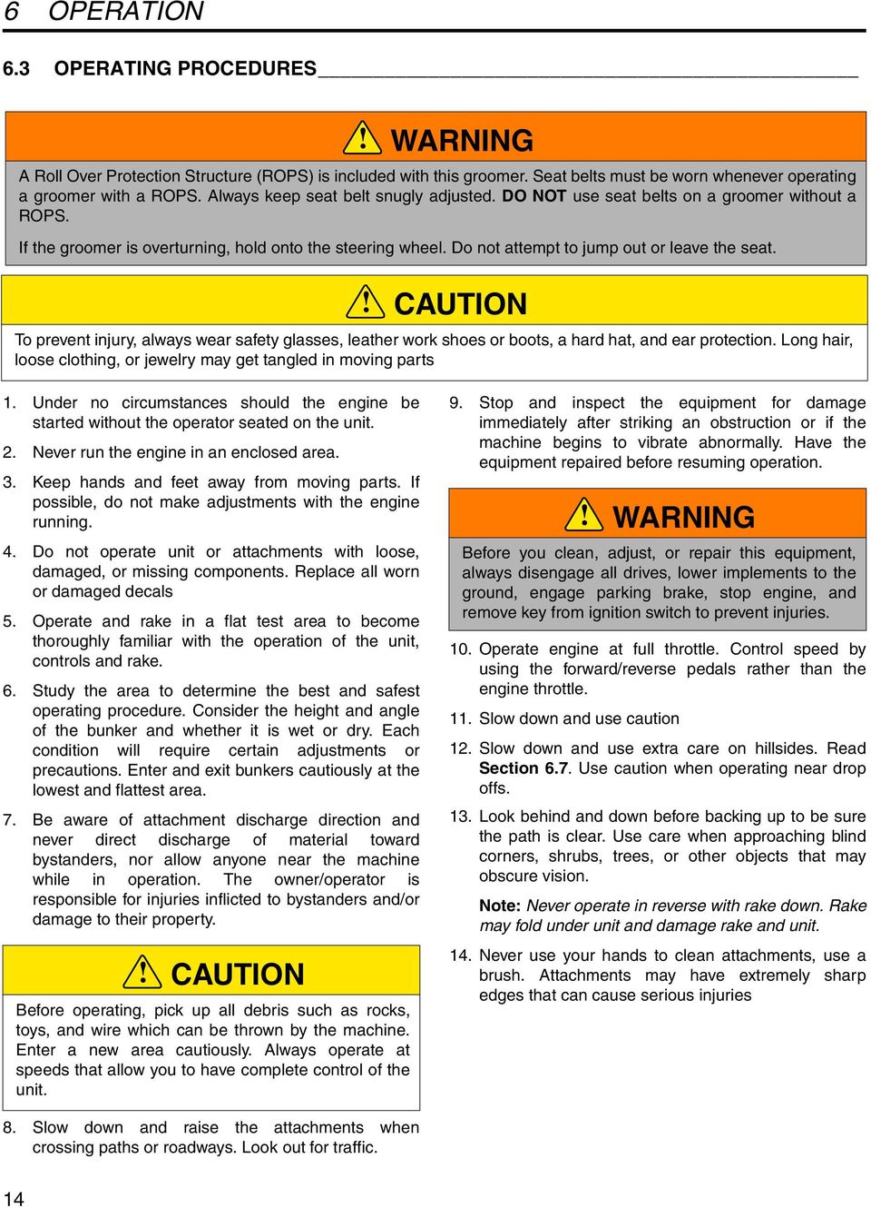 CAUTION To prevent injury, always wear safety glasses, leather work shoes or boots, a hard hat, and ear protection. Long hair, loose clothing, or jewelry may get tangled in moving parts 1.