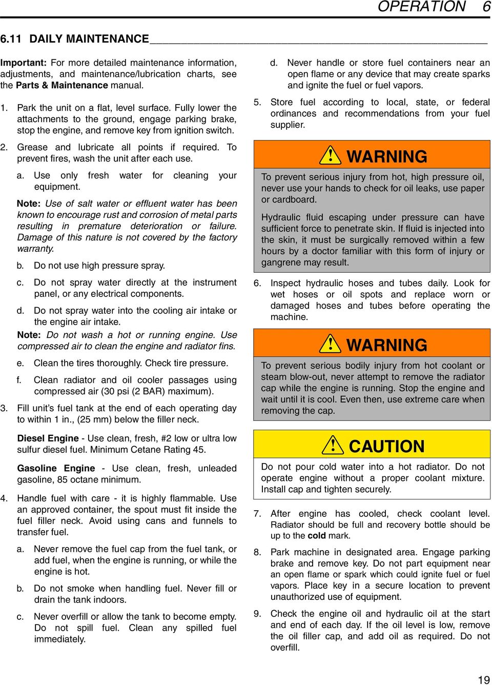 Grease and lubricate all points if required. To prevent fires, wash the unit after each use. a. Use only fresh water for cleaning your equipment.
