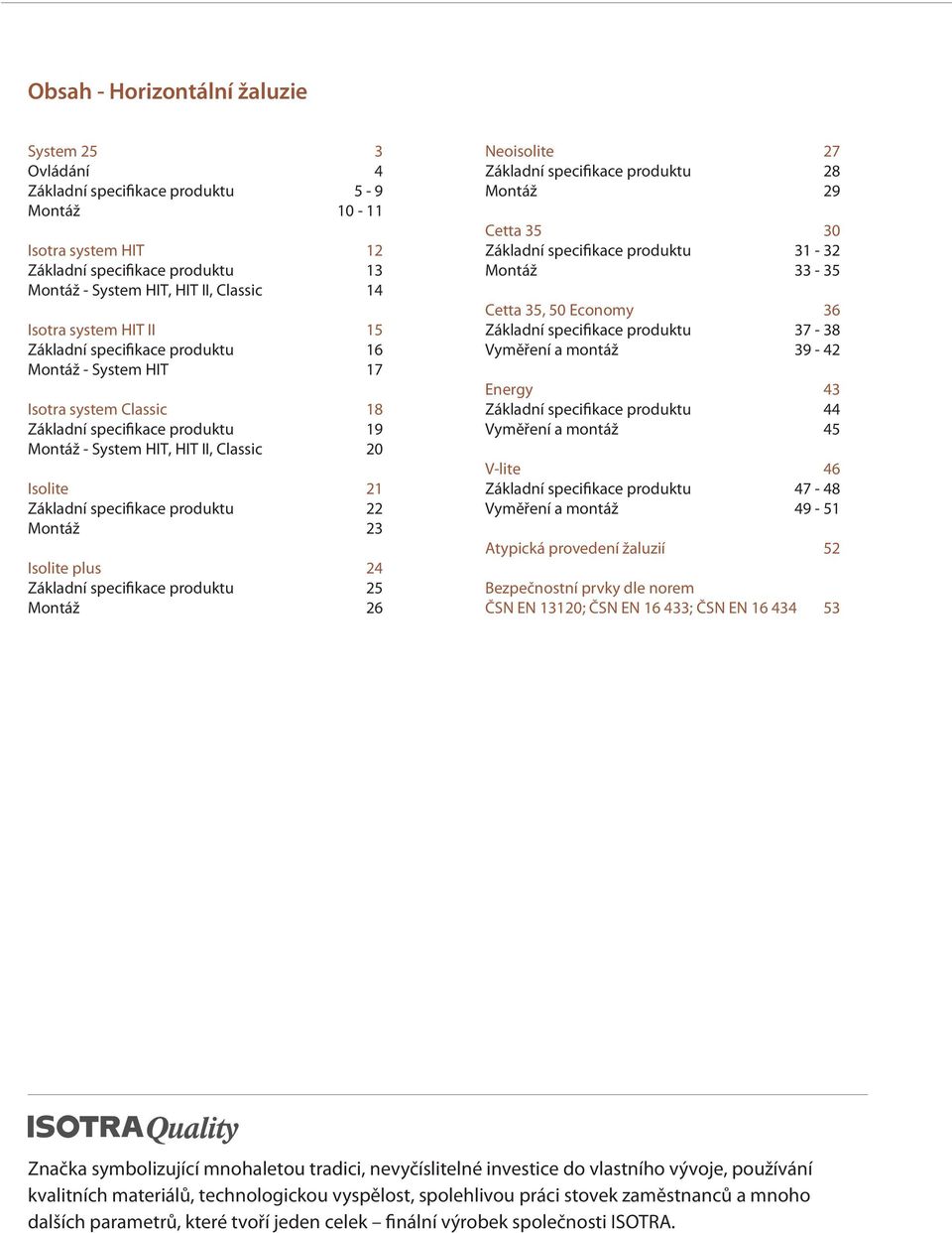 specifikace produktu 22 Montáž 23 Isolite plus 24 Základní specifikace produktu 25 Montáž 26 Neoisolite 27 Základní specifikace produktu 28 Montáž 29 Cetta 35 30 Základní specifikace produktu 31-32