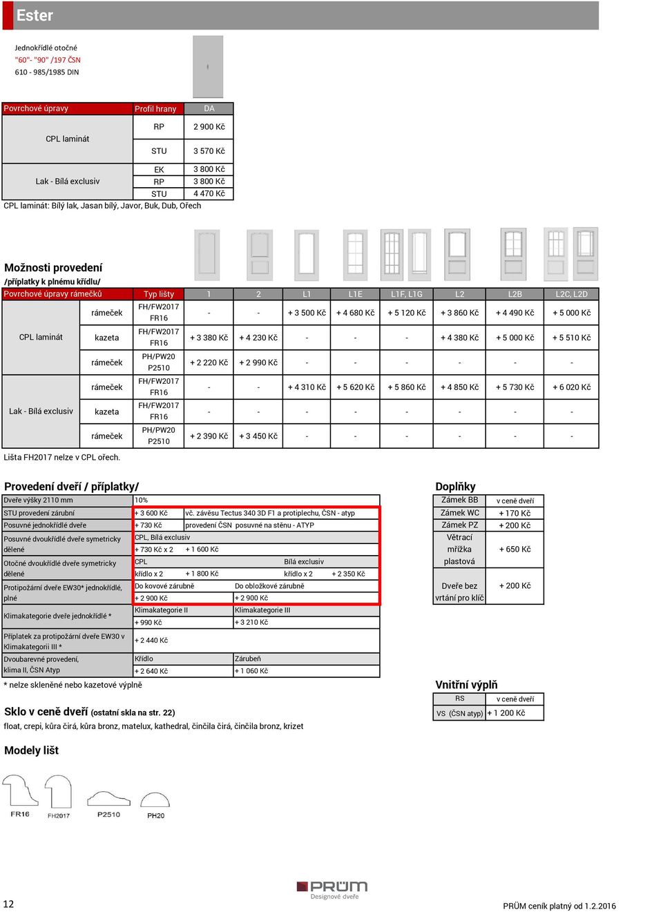 CPL laminát kazeta kazeta Typ lišty 1 2 L1 L1E L1F, L1G L2 L2B L2C, L2D FH/FW2017 FR16 - - + 3 500 Kč + 4 680 Kč + 5 120 Kč + 3 860 Kč + 4 490 Kč + 5 000 Kč FH/FW2017 FR16 + 3 380 Kč + 4 230 Kč - - -