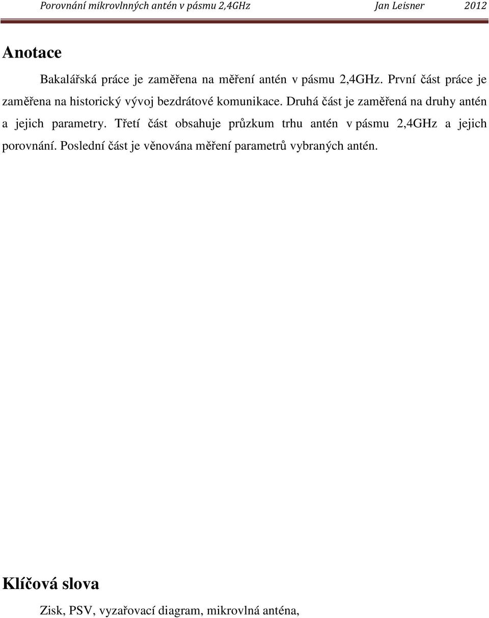Druhá část je zaměřená na druhy antén a jejich parametry.