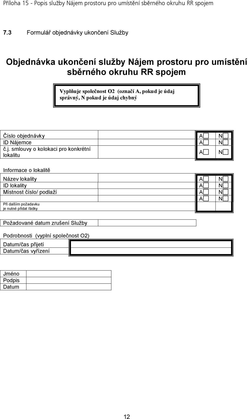 údaj správný, N pokud je údaj chybný Číslo objednávky A N ID Nájemce A N č.j. smlouvy o kolokaci pro konkrétní lokalitu A N Informace o