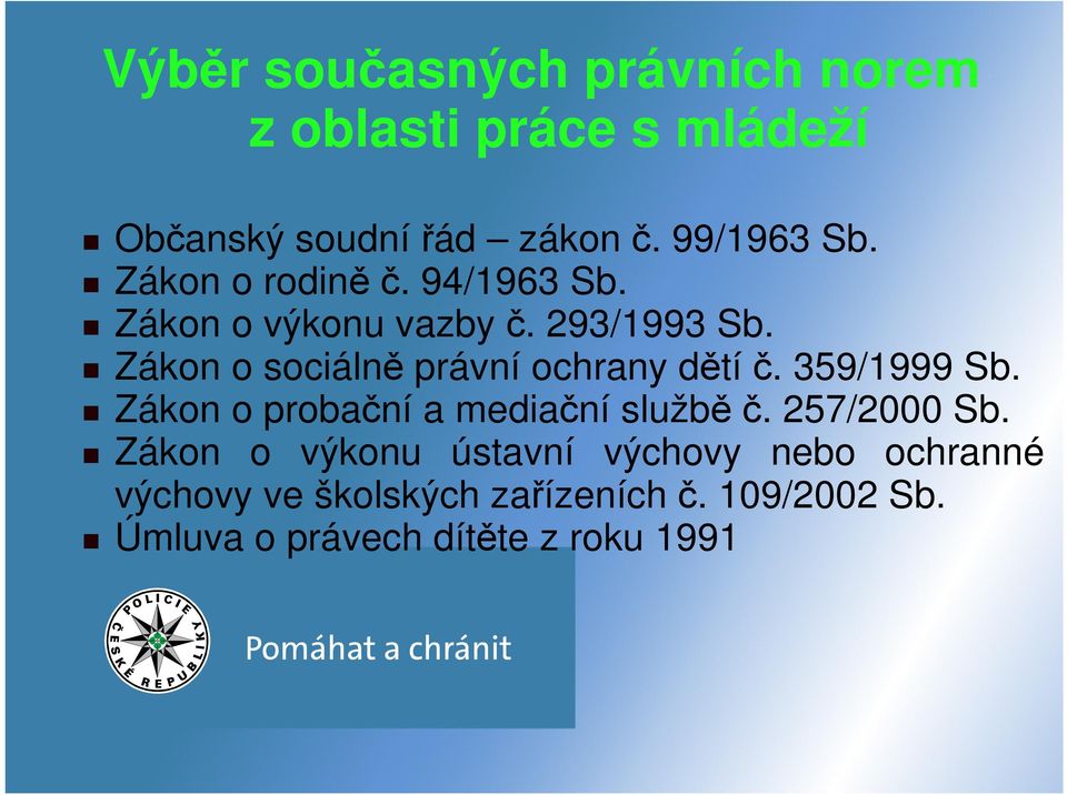 Zákon o sociálně právní ochrany dětíč. 359/1999 Sb. Zákon o probační a mediační služběč.