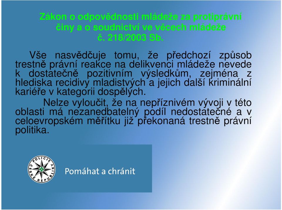 výsledkům, zejména z hlediska recidivy mladistvých a jejich další kriminální kariéře v kategorii dospělých.