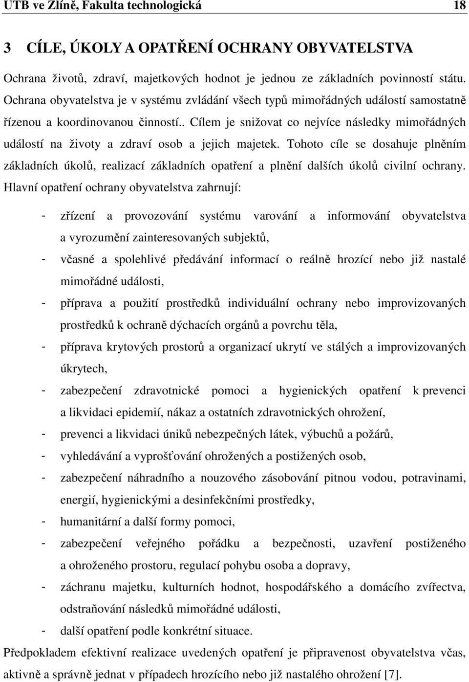 . Cílem je snižovat co nejvíce následky mimořádných událostí na životy a zdraví osob a jejich majetek.