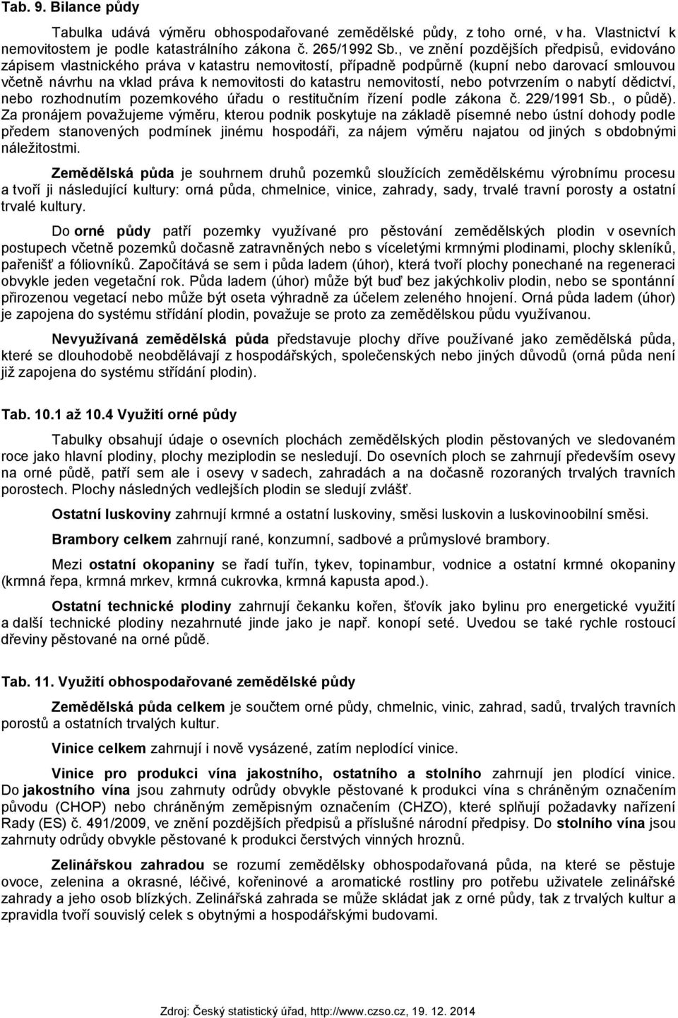 nemovitostí, nebo potvrzením o nabytí dědictví, nebo rozhodnutím pozemkového úřadu o restitučním řízení podle zákona č. 229/1991 Sb., o půdě).