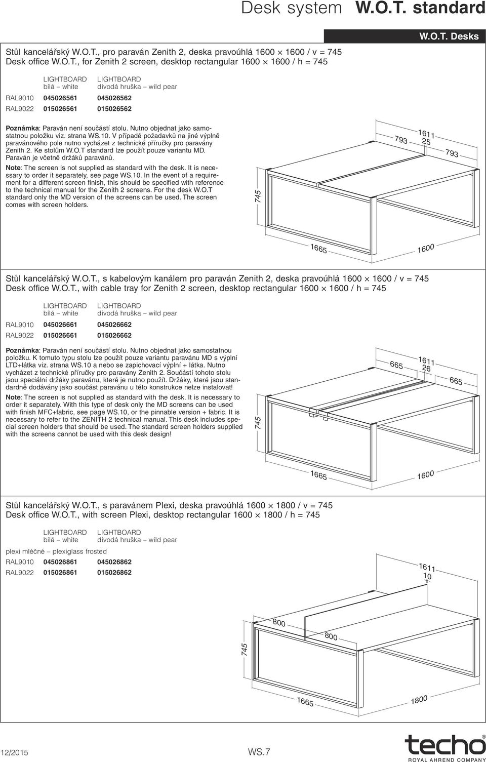 T standard lze použít pouze variantu MD. Paraván je včetně držáků paravánů. Note: The screen is not supplied as standard with the desk. It is necessary to order it separately, see page WS.10.