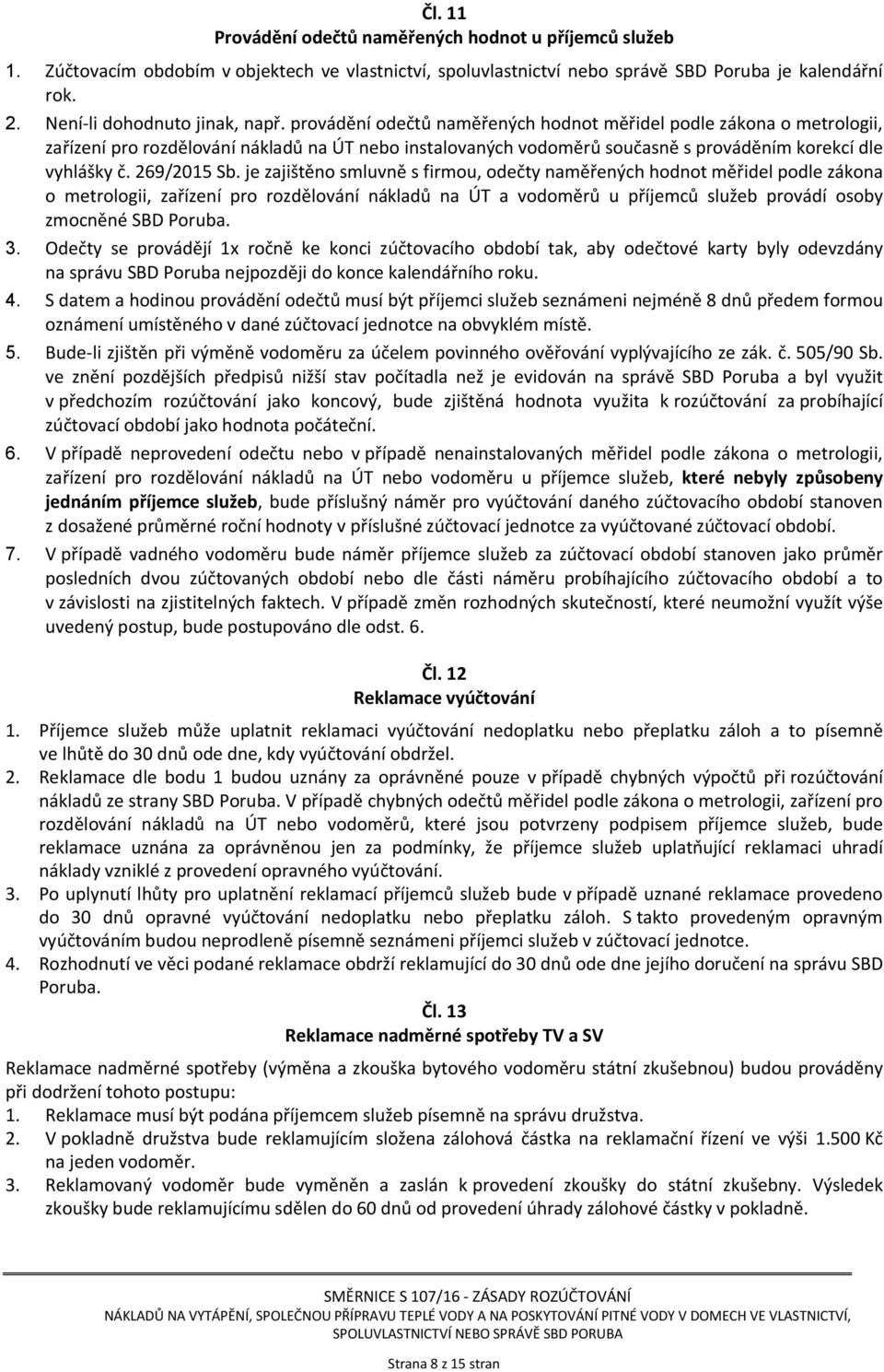 provádění odečtů naměřených hodnot měřidel podle zákona o metrologii, zařízení pro rozdělování nákladů na ÚT nebo instalovaných vodoměrů současně s prováděním korekcí dle vyhlášky č. 269/2015 Sb.