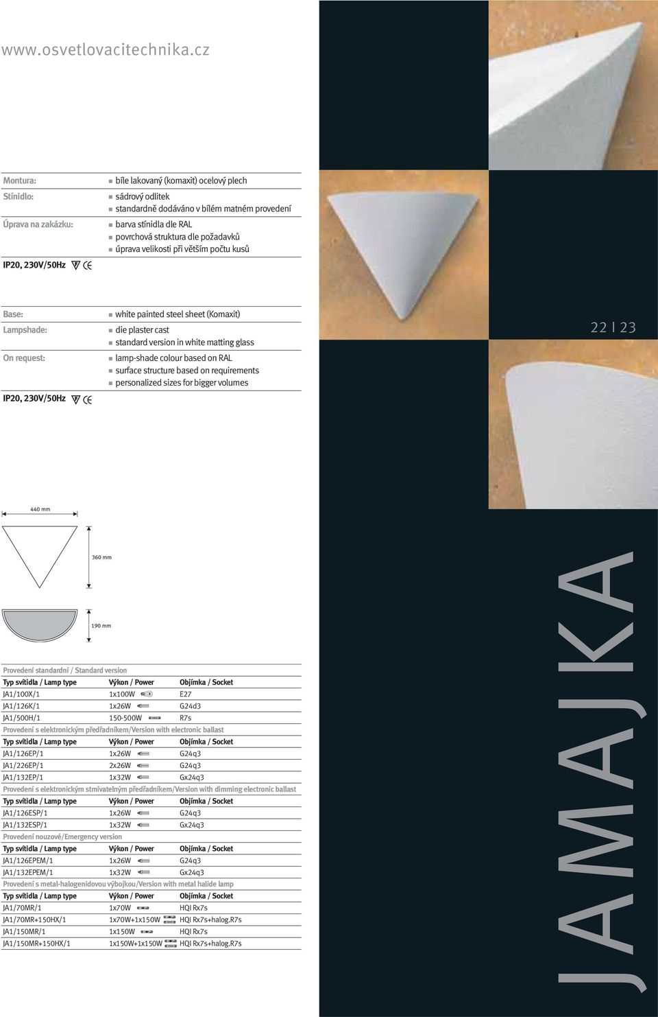 úprava velikosti při větším počtu kusů Base: white painted steel sheet (Komaxit) Lampshade: die plaster cast standard version in white matting glass On request: lamp-shade colour based on RAL surface