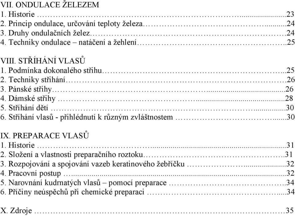 Stříhání vlasů - přihlédnutí k různým zvláštnostem...30 IX. PREPARACE VLASŮ 1. Historie...31 2. Složení a vlastnosti preparačního roztoku..31 3.