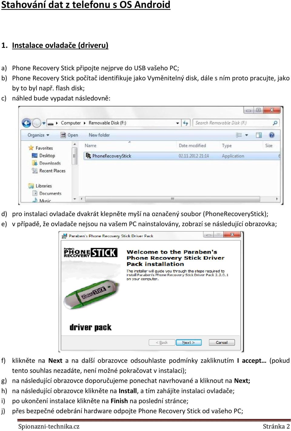 např. flash disk; c) náhled bude vypadat následovně: d) pro instalaci ovladače dvakrát klepněte myší na označený soubor (PhoneRecoveryStick); e) v případě, že ovladače nejsou na vašem PC