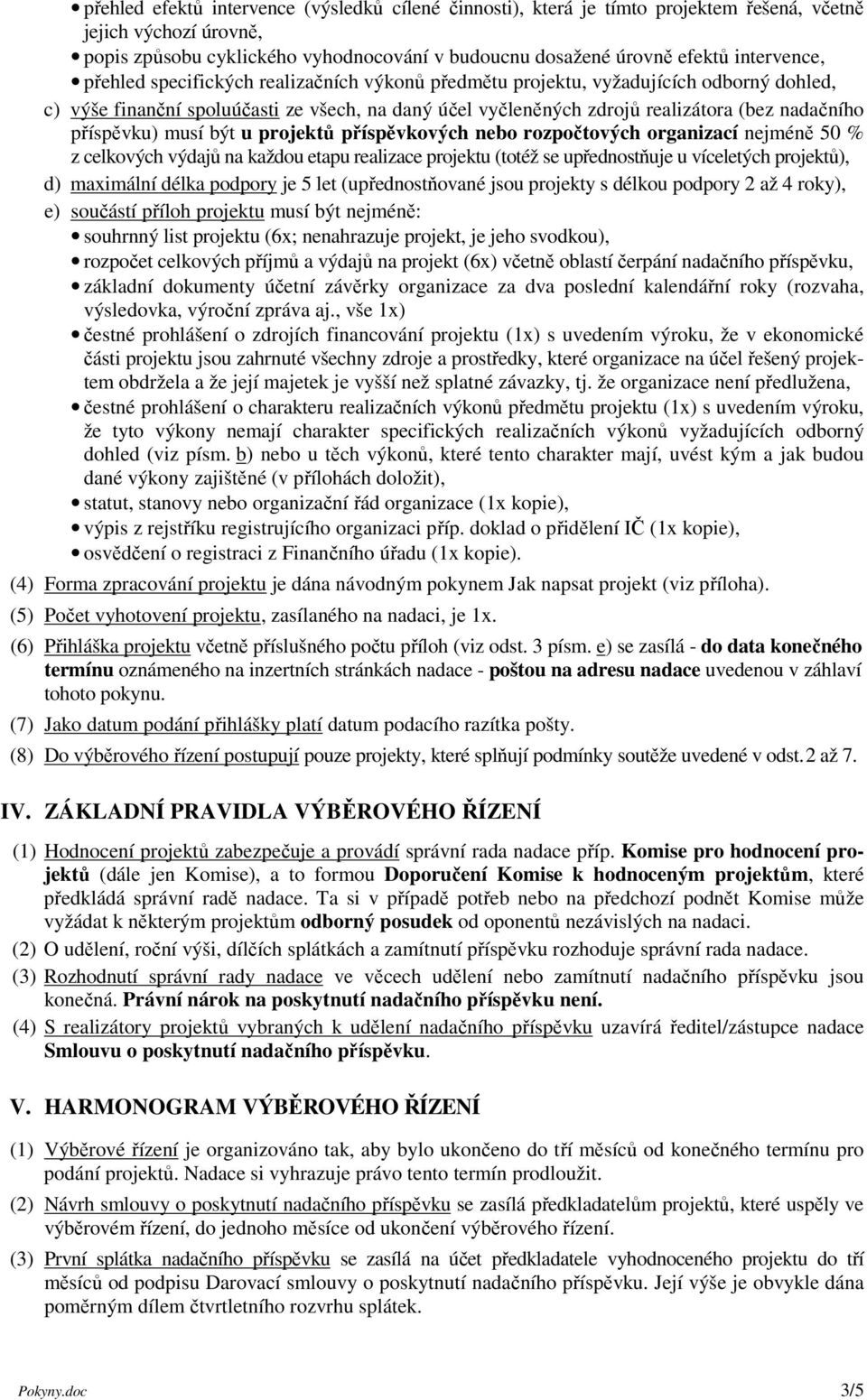 příspěvku) musí být u projektů příspěvkových nebo rozpočtových organizací nejméně 50 % z celkových výdajů na každou etapu realizace projektu (totéž se upřednostňuje u víceletých projektů), d)
