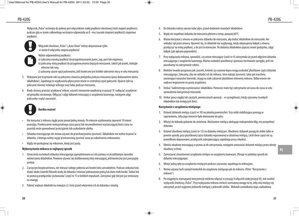 stopnień prędkości) stopniowi prędkości. Włączniki chwilowe Pulse i Auto Clean neleży aktywizować tylko w stanie 0 włącznika stopnia prędkości!