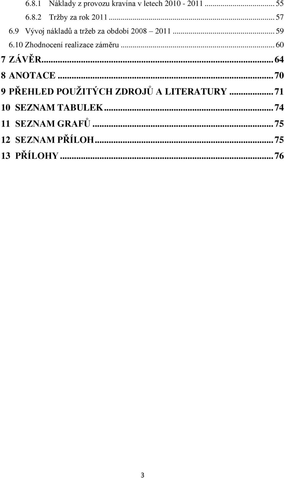 10 Zhodnocení realizace záměru... 60 7 ZÁVĚR... 64 8 ANOTACE.