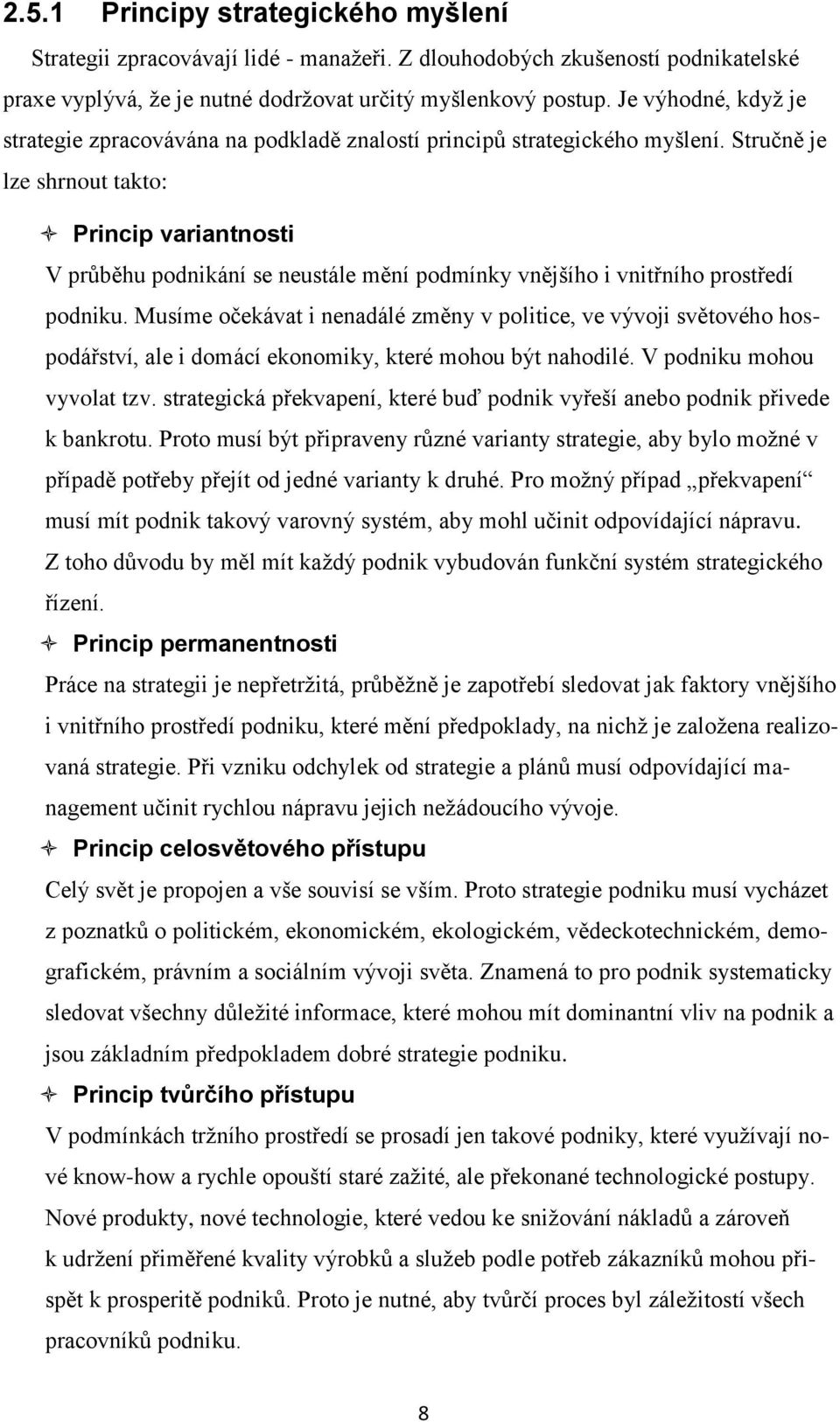 Stručně je lze shrnout takto: Princip variantnosti V prŧběhu podnikání se neustále mění podmínky vnějšího i vnitřního prostředí podniku.