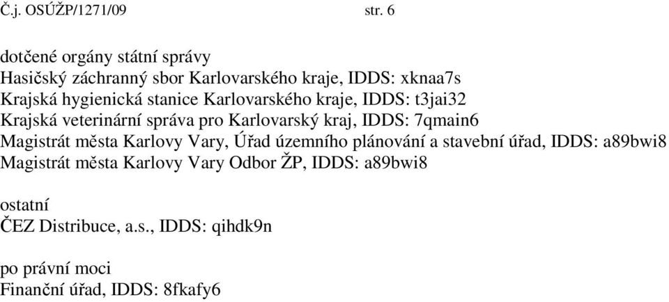 stanice Karlovarského kraje, IDDS: t3jai32 Krajská veterinární správa pro Karlovarský kraj, IDDS: 7qmain6 Magistrát