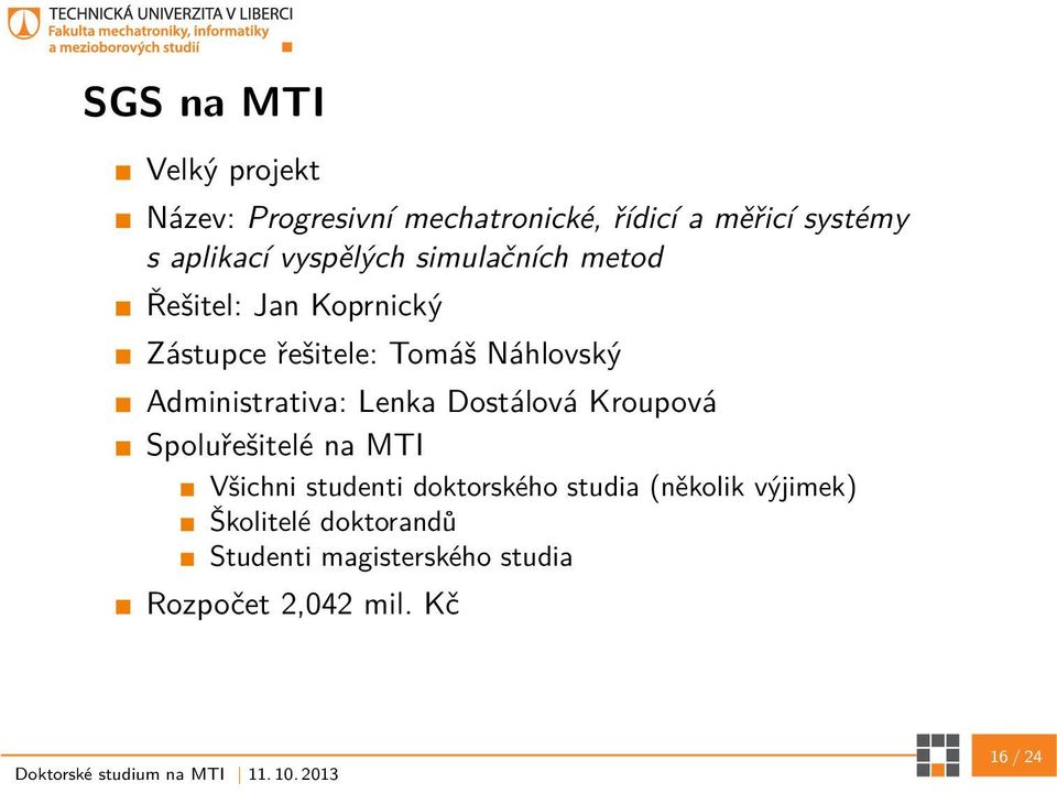 Administrativa: Lenka Dostálová Kroupová Spoluřešitelé na MTI Všichni studenti doktorského