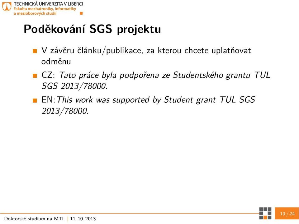 podpořena ze Studentského grantu TUL SGS 2013/78000.