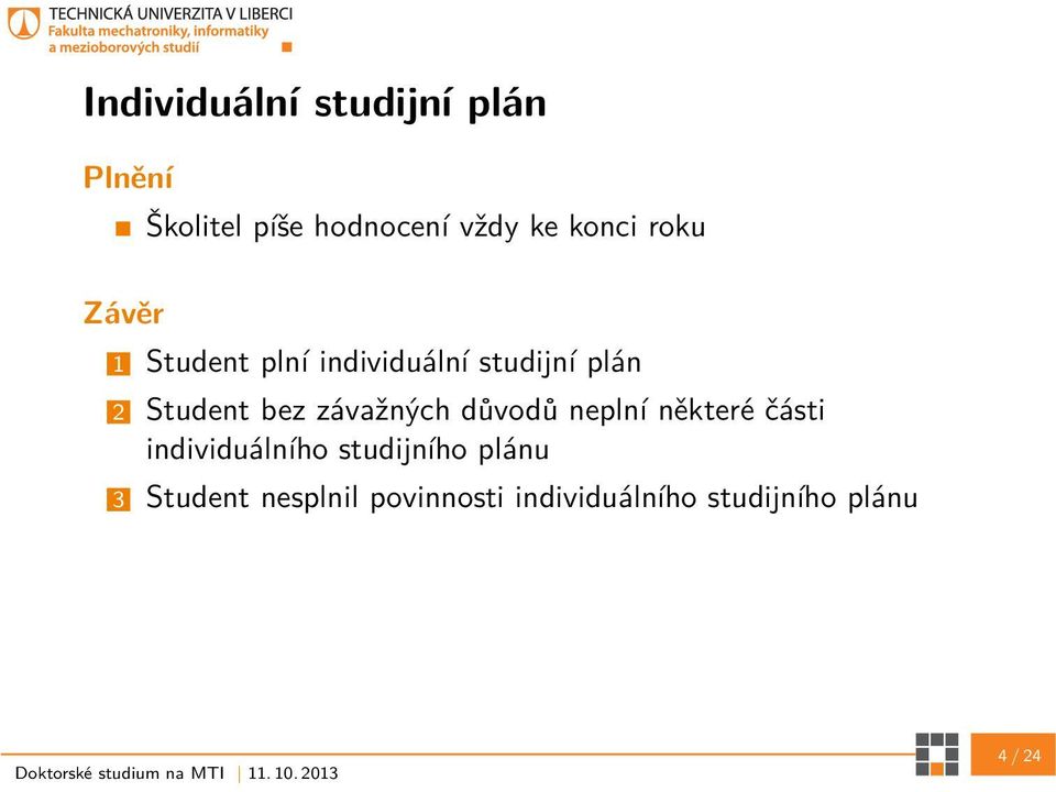 bez závažných důvodů neplní některé části individuálního studijního