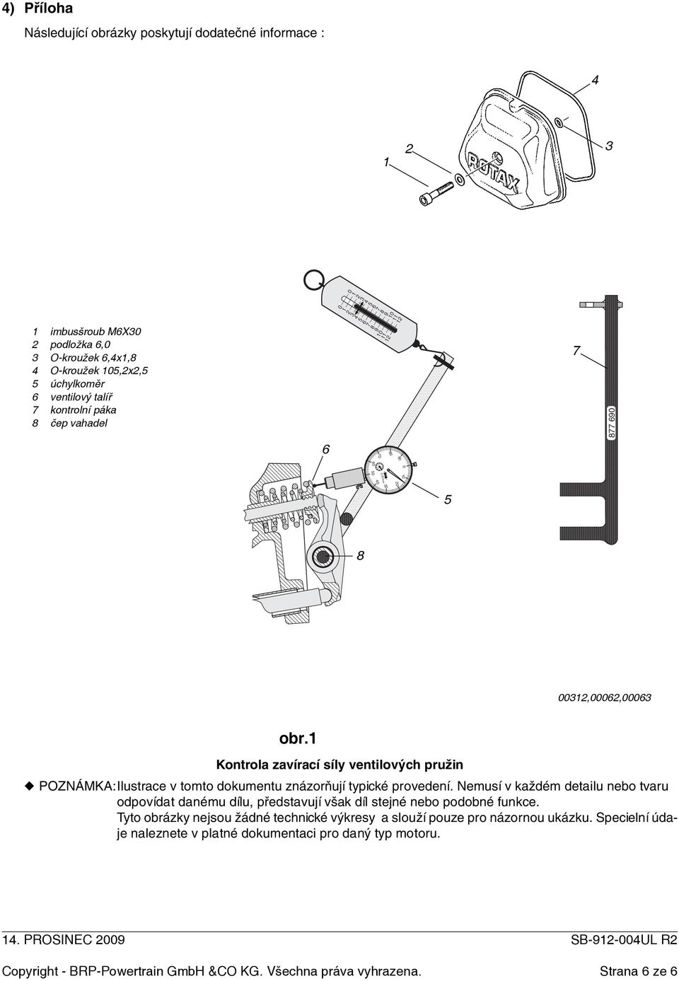 1 Kontrola zavírací síly ventilových pružin POZNÁMKA:Ilustrace v tomto dokumentu znázorňují typické provedení.